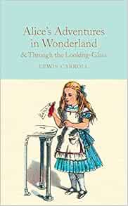 Alice's Adventures in Wonderland & Through the Looking-Glass and What Alice Found There