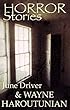 Horror Stories: by June Driver and Wayne Haroutunian (English Edition)