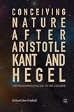 Conceiving Nature after Aristotle, Kant, and Hegel: The Philosopher's Guide to the Universe