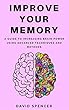 Improve Your Memory: A Guide to Increasing Brain Power Using Advanced Techniques and Methods (English Edition)