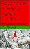 Have Yourself A Happy Hygge Christmas: How to have a Happier Holiday Season using the Danish principle of Hygge to keep it Silent, Calm and Bright (How ... The British Way Book 3) (English Edition)