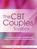 The Cbt Couples Toolbox: Over 45 Exercises to Improve Communication, Navigate Problems and Build Strong Relationships