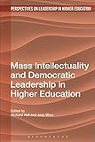 Mass Intellectuality and Democratic Leadership in Higher Education (Perspectives on Leadership in Higher Education)