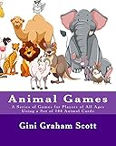 Animal Games: A Series of Games for Players of All Ages Using a Set of 144 Animal Cards (English Edition)