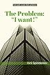 The Problem: "I want!": Not only want, but achieve! (English Edition)