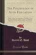 The Psychology of Auto-Education: Based on the Interpretation of Intellect Given by Henri Bergson in His Creative Evolution; Illustrated in the Work of Maria Montessori (Classic Reprint)