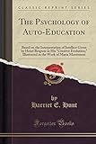 The Psychology of Auto-Education: Based on the Interpretation of Intellect Given by Henri Bergson in His Creative Evolution; Illustrated in the Work of Maria Montessori (Classic Reprint)