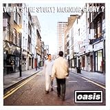 (What’s The Story) Morning Glory?