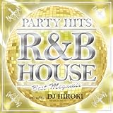 PARTY HITS R&B HOUSE ~BEST MEGAMIX~ Mixed by DJ HIROKI