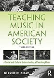 Teaching Music in American Society: A Social and Cultural Understanding of Teaching Music