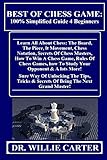 BEST OF CHESS GAME: 100% Simplified Guide 4 Beginners: Learn All About Chess: The Board, The Piece, It Movement, Chess Notation, Secrets Of Chess Masters, ... Game, Rules Of Chess... (English Edition)