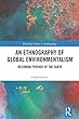 An Ethnography of Global Environmentalism: Becoming Friends of the Earth (Routledge Studies in Anthropology)