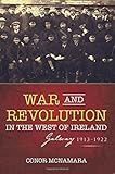 War and Revolution in the West of Ireland: Galway, 1913-1922