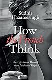 How the French Think: An Affectionate Portrait Of An Intellectual People