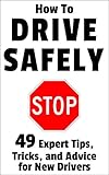 How to Drive Safely: 49 Expert Tips, Tricks, and Advice for New, Teen Drivers (English Edition)