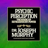 Psychic Perception: The Magic of Extrasensory Power