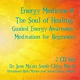 Energy Medicine & The Soul of Healing: Guided Energy Awareness Meditation for Beginners 2 CD Set by Dr. Jane Maati Smith C.Hyp. Msc.D.