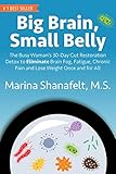 Big Brain, Small Belly: The Busy Woman's 30 Day Detox to Eliminate Brain Fog, Fatigue, Chronic Pain and Lose Weight Once and For All (English Edition)
