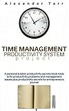 Time Management Productivity System Project: A personal & labor productivity secrets book tools to fix productivity problems and management issues plus ... for entrepreneurs journal (English Edition)