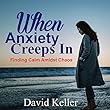 When Anxiety Creeps In: Finding Calm Amidst Chaos