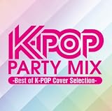 K-POP PARTY MIX ~Best of K-POP Cover Selection~