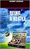 Being a Beatle: Quatre Beatles pour un secret (French Edition)