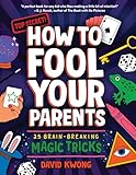 How to Fool Your Parents: 25 Brain-Breaking Magic Tricks