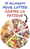 15 ALIMENTS POUR LUTTER CONTRE LA FATIGUE (French Edition)