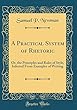 A Practical System of Rhetoric: Or, the Principles and Rules of Style, Inferred from Examples of Writing (Classic Reprint)