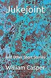 Jukejoint: And Other Short Stories