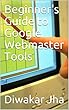 Beginner's Guide to Google Webmaster Tools (English Edition)