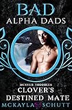 Clover's Destined Mate: Bad Alpha Dads (Denver Troubles Book 3) (English Edition)