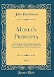 Moses's Principia, Vol. 2: Part II.; Of the Circulation of the Heavens; Of the Cause of the Motion and Course of the Earth, Moon, &C.; Of the Religion, Philosophy, and Emblems of the Heathens Before Moses Writ, and of the Jews After (Classic Reprint)