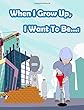 When I Grow Up, I Want to Be...: Fun Activity for Kids in Career Theme Coloring, Mazes, Trace Numbers, Count the Number and More. (Activity Book for Kids Ages 3-5)