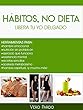 Hábitos, No Dieta: Libera tu Yo Delgado (Spanish Edition)