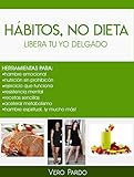 Hábitos, No Dieta: Libera tu Yo Delgado (Spanish Edition)