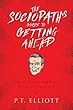 The Sociopath's Guide to Getting Ahead: Tips for the Dark Art of Manipulation