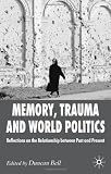 Memory, Trauma And World Politics: Reflection on the Relationship Between Past And Present
