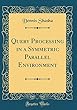 Query Processing in a Symmetric Parallel Environment (Classic Reprint)