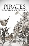 Pirates: The Golden Age of Piracy: A History From Beginning to End (English Edition)