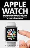 Apple Watch: The Ultimate Apple Watch User Guide - Learn How To Master Your Apple Watch And Become An Expert In 24 Hours Or Less! (iphone, Apps, Ios) (English Edition)