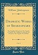Dramatic Works of Shakespeare, Vol. 8: The Tragedie of King Lear; The Tragedie of Othello; The Tragedie of Anthonie and Cleopatra; The Tragedie of Cymbeline (Classic Reprint)
