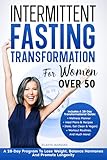 Intermittent Fasting Transformation for Women Over 50: A 28-Day Program To Lose Weight, Balance Hormones And Promote Longevity