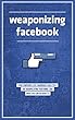 Weaponizing Facebook: How Companies Like Cambridge Analytica Are Manipulating Your Mind, and What You Can Do About It (English Edition)
