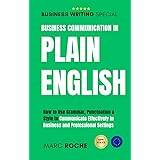Business Communication in Plain English: How to Use Grammar, Punctuation & Style to Write Effectively in Business and Profess