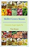 Skillet Green Beans: Cinnamon Sugar Apple Pie (English Edition)