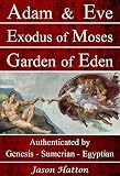 Adam & Eve Exodus of Moses Garden of Eden: Authenticated by Genesis - Sumerian - Egyptian (English Edition)