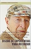 Diseño de experiencias para recordar: Manual práctico enfocado en la atención de personas mayores con demencia (Spanish Edition)