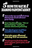 5 Signs You May Be a Diamond Painting Addict: [Expanded Version] Log Book to Track DP Art Projects (Expanded Organizer Notebook to Track Even More DP Details)