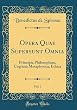 Opera Quae Supersunt Omnia, Vol. 1: Principia Philosophiae, Cogitata Metaphysica, Ethica (Classic Reprint)